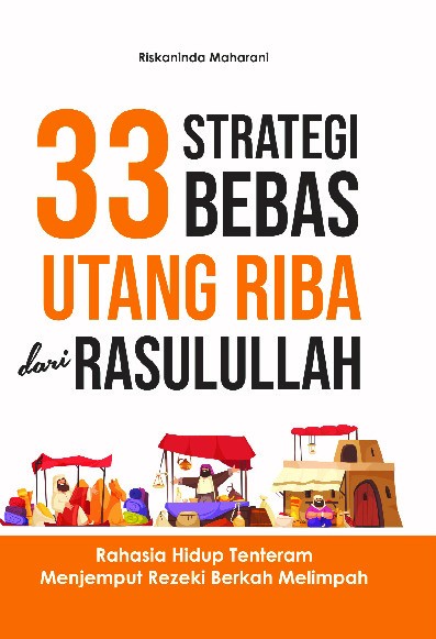 33 Strategi Bebas Utang Riba dari Rasulullah : Rahasia Hidup Tenteram Menjemput Rezeki Berkah Melimpah
